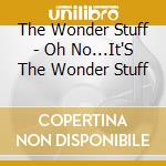 The Wonder Stuff - Oh No...It'S The Wonder Stuff cd