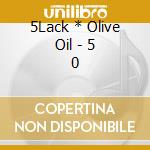 5Lack * Olive Oil - 5 0 cd
