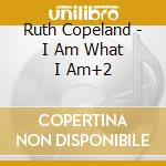 Ruth Copeland - I Am What I Am+2 cd