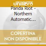 Panda Riot - Northern Automatic Music cd
