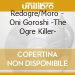 Redogre/Moro - Oni Goroshi -The Ogre Killer- cd
