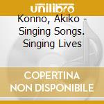 Konno, Akiko - Singing Songs. Singing Lives cd
