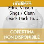 Eddie Vinson - Sings / Clean Heads Back In Town cd musicale di Eddie Vinson