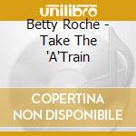 Betty Roche - Take The 'A'Train cd