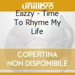Eazzy - Time To Rhyme My Life cd
