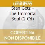 Stan Getz - The Immortal Soul (2 Cd) cd