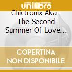 Chietronix Aka - The Second Summer Of Love (2 Cd) cd