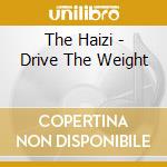 The Haizi - Drive The Weight cd
