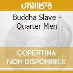 Buddha Slave - Quarter Men cd
