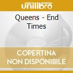 Queens - End Times cd
