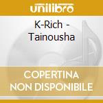 K-Rich - Tainousha cd