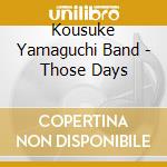 Kousuke Yamaguchi Band - Those Days cd