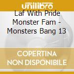 Laf With Pride Monster Fam - Monsters Bang 13 cd