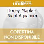 Honey Maple - Night Aquarium cd