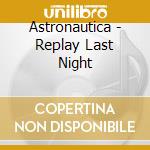 Astronautica - Replay Last Night cd