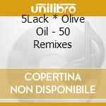 5Lack * Olive Oil - 50 Remixes cd