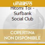 Hitomi Toi - Surfbank Social Club cd musicale di Hitomi Toi