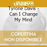 Tyrone Davis - Can I Change My Mind cd