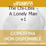 The Chi-Lites - A Lonely Man +1 cd musicale di The Chi
