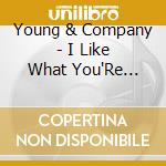 Young & Company - I Like What You'Re Doing To Me cd musicale di Young & Company