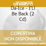 Da-Ice - I'Ll Be Back (2 Cd) cd