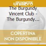 The Burgundy Vincent Club - The Burgundy Vincent Club cd