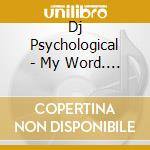 Dj Psychological - My Word. My Sound cd