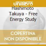 Hashimoto Takuya - Free Energy Study cd