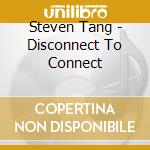 Steven Tang - Disconnect To Connect cd