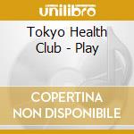 Tokyo Health Club - Play cd