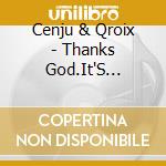 Cenju & Qroix - Thanks God.It'S Flyday! cd