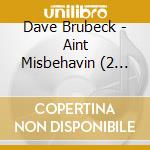 Dave Brubeck - Aint Misbehavin (2 Cd) cd