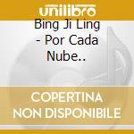 Bing Ji Ling - Por Cada Nube.. cd