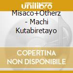 Misaco+Otherz - Machi Kutabiretayo cd