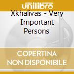 Xkhalivas - Very Important Persons cd