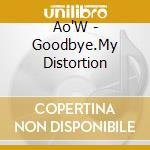 Ao'W - Goodbye.My Distortion cd