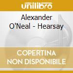 Alexander O'Neal - Hearsay cd musicale di Alexander O'Neal