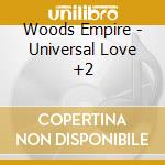 Woods Empire - Universal Love +2 cd