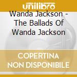 Wanda Jackson - The Ballads Of Wanda Jackson cd