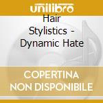 Hair Stylistics - Dynamic Hate cd