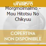 Morgmolmalmo - Mou Hitotsu No Chikyuu cd