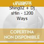 Shing02 + Dj sHin - 1200 Ways cd
