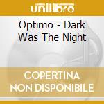 Optimo - Dark Was The Night cd