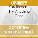 Korallreven - Try Anything Once cd