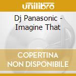 Dj Panasonic - Imagine That cd