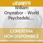 William Onyeabor - World Psychedelic Classics 5: Who Is William Onyeabor? cd