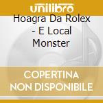 Hoagra Da Rolex - E Local Monster cd