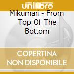 Mikumari - From Top Of The Bottom cd