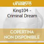 King104 - Criminal Dream cd