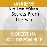 Joe Lee Wilson - Secrets From The San cd